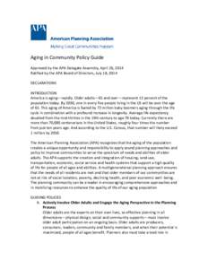 Aging in Community Policy Guide Approved by the APA Delegate Assembly, April 26, 2014 Ratified by the APA Board of Directors, July 18, 2014 DECLARATIONS INTRODUCTION America is aging—rapidly. Older adults—65 and over