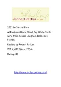 2011 Le Sartre Blanc A Bordeaux Blanc Blend Dry White Table wine from Pessac Leognan, Bordeaux, France, Review by Robert Parker WA #, #212 (Apr. 2014)