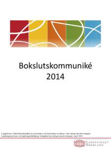 Bokslutskommuniké 2014 Uppgifterna i bokslutskommunikén är preliminära och kan komma att ändras i den slutliga årsredovisningen. Landstingsstyrelsen och landstingsfullmäktige behandlar den slutliga årsredovisning