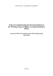 FINANCIAL STABILITY FORUM  Progress in Implementing the Recommendations of the Working Group on Highly Leveraged Institutions (HLIs) Note to the FSF by the Chairman of the HLI Working Group