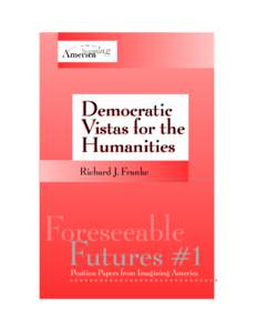 Democratic Vistas for the Humanities Richard J. Franke  Foreseeable