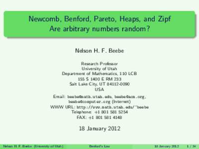 Newcomb, Benford, Pareto, Heaps, and Zipf Are arbitrary numbers random? Nelson H. F. Beebe Research Professor University of Utah Department of Mathematics, 110 LCB