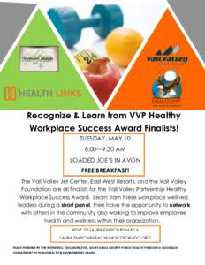 Recognize & Learn from VVP Healthy Workplace Success Award Finalists! TUESDAY, MAY 10 8:00—9:30 AM LOADED JOE’S IN AVON FREE BREAKFAST!