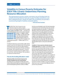 An NEA policy brief  Volatility in Census Poverty Estimates for ESEA Title I Grants Undermines Planning, Resource Allocation The appropriations process creates uncertainty around funding levels for