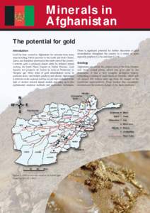 Minerals in Afghanistan The potential for gold Introduction Gold has been worked in Afghanistan for centuries from many areas including Takhar province in the north and from Ghazni,