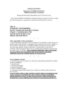 NOTICE OF INTENT Department of Wildlife and Fisheries Wildlife and Fisheries Commission Natural and Scenic Rivers Regulations (LAC 76:IX.105 et seq.) The Louisiana Wildlife and Fisheries Commission hereby advertises its 