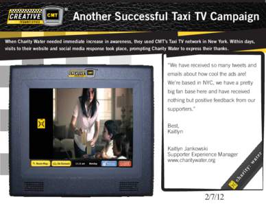 Another Successful Taxi TV Campaign When Charity Water needed immediate increase in awareness, they used CMT’s Taxi TV network in New York. Within days, visits to their website and social media response took place, pro