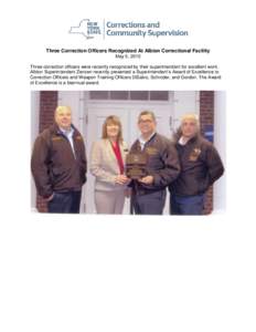 Three Correction Officers Recognized At Albion Correctional Facility May 5, 2015 Three correction officers were recently recognized by their superintendent for excellent work. Albion Superintendent Zenzen recently presen