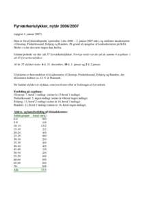 Fyrværkeriulykker, nytåropgjort 4. januarData er for ulykkestidspunkt i perioden 1.dec 2006 – 2. januar 2007 inkl., og omfatter skadestuerne i Glostrup, Frederikssund, Esbjerg og Randers. På grund