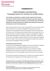 - PERSBERICHT -  FAIR FASHION LAB FESTIVAL Tweedaags festival over duurzame en eerlijke kleding In het weekend van zaterdag 18 en zondag 19 oktober organiseert het Humanity House het Fair Fashion Lab Festival. Het festiv