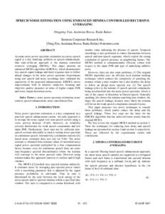 SPEECH NOISE ESTIMATION USING ENHANCED MINIMA CONTROLLED RECURSIVE AVERAGING Ningping Fan, Justinian Rosca, Radu Balan Siemens Corporate Research Inc. {Ning.Fan, Justinian.Rosca, Radu.Balan}@siemens.com ABSTRACT