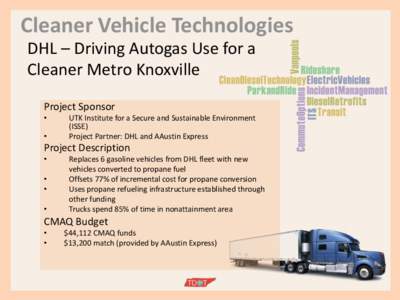 Cleaner Vehicle Technologies DHL – Driving Autogas Use for a Cleaner Metro Knoxville Project Sponsor • •
