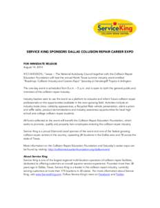 SERVICE KING SPONSORS DALLAS COLLISION REPAIR CAREER EXPO  FOR IMMEDIATE RELEASE August 14, 2014 RICHARDSON, Texas – The National Autobody Council together with the Collision Repair Education Foundation will host the a