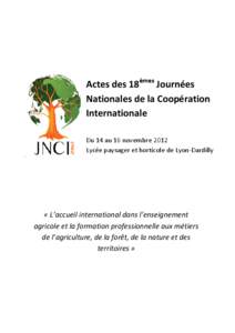 Actes des 18èmes Journées Nationales de la Coopération Internationale Du 14 au 16 novembre 2012 Lycée paysager et horticole de Lyon-Dardilly