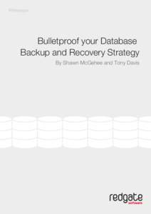 Whitepaper  Bulletproof your Database Backup and Recovery Strategy By Shawn McGehee and Tony Davis