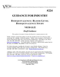 #224 GUIDANCE FOR INDUSTRY B IOEQUIVALENCE : B LOOD L EVEL B IOEQUIVALENCE S TUDY VICH GL52 Draft Guidance