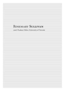 Rosemary Sullivan 2008 Trudeau Fellow, University of Toronto biography Rosemary Sullivan is an award-winning writer, a journalist, a Canada Research Chair at the University of Toronto in creative non-fiction