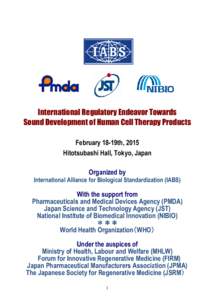 International Regulatory Endeavor Toward owards Sound Development of Human Cell Therapy Products February 18-19th, 2015 Hitotsubashi Hall Hall, Tokyo, Japan