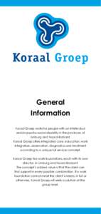 General Information Koraal Groep works for people with an intellectual and/or psycho-social disability in the provinces of Limburg and Noord-Brabant. Koraal Groep offers integrated care, education, work