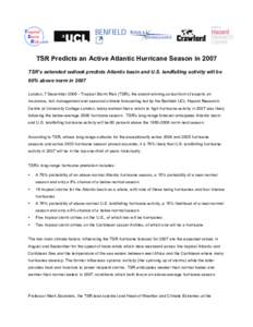 TSR Predicts an Active Atlantic Hurricane Season in 2007 TSR’s extended outlook predicts Atlantic basin and U.S. landfalling activity will be 60% above norm in 2007 London, 7 December[removed]Tropical Storm Risk (TSR), 