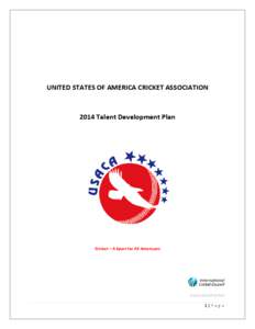 UNITED STATES OF AMERICA CRICKET ASSOCIATION[removed]Talent Development Plan Cricket – A Sport for All Americans