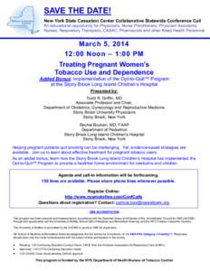 SAVE THE DATE! New York State Cessation Center Collaborative Statewide Conference Call An educational opportunity for Physicians, Nurse Practitioners, Physician Assistants, Nurses, Respiratory Therapists, CASAC, Pharmaci