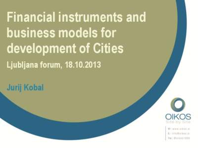 Financial instruments and business models for development of Cities Ljubljana forum, [removed]Jurij Kobal
