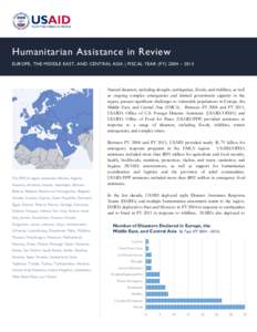 Humanitarian Assistance in Review EUROPE, THE MIDDLE EAST, AND CENTRAL ASIA | FISCAL YEAR (FY) 2004 – 2013 Natural disasters, including drought, earthquakes, floods, and wildfires, as well as ongoing complex emergencie