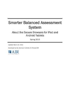Smarter Balanced Assessment System About the Secure Browsers for iPad and Android Tablets Spring 2013 Updated March 15, 2013