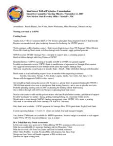 Southwest Tribal Fisheries Commission  Executive Committee Meeting Minutes / November 11, 2005  New Mexico State Forestry Office / Santa Fe, NM  Attendance:  Butch Blazer, Jim White, Steve White