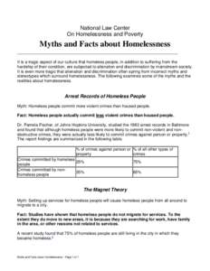 National Law Center On Homelessness and Poverty Myths and Facts about Homelessness It is a tragic aspect of our culture that homeless people, in addition to suffering from the hardship of their condition, are subjected t