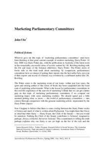 Marketing Parliamentary Committees John Uhr* Political fictions Whoever gave me this topic of ‘marketing parliamentary committees’ must have been thinking of that great current example of modern marketing, Harry Pott