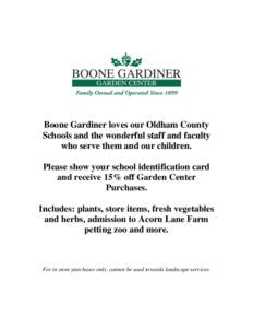 Boone Gardiner loves our Oldham County Schools and the wonderful staff and faculty who serve them and our children. Please show your school identification card and receive 15% off Garden Center Purchases.