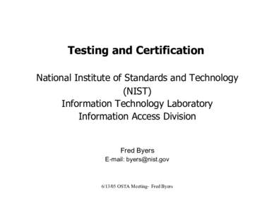 Testing and Certification National Institute of Standards and Technology (NIST) Information Technology Laboratory Information Access Division