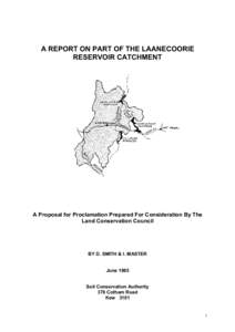 A REPORT ON PART OF THE LAANECOORIE RESERVOIR CATCHMENT A Proposal for Proclamation Prepared For Consideration By The Land Conservation Council