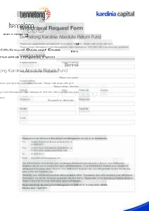 Withdrawal Request Form Bennelong Kardinia Absolute Return Fund Please use capital letters and black ink to complete this form. Please mark boxes with an X. Please contact Bennelong Funds Management Client Services on 18