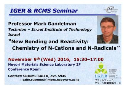 IGER & RCMS Seminar Professor Mark Gandelman Technion – Israel Institute of Technology Israel  “New Bonding and Reactivity: