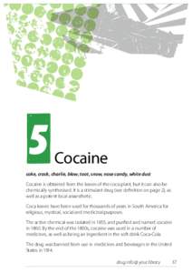 5  Cocaine coke, crack, charlie, blow, toot, snow, nose candy, white dust Cocaine is obtained from the leaves of the coca plant, but it can also be