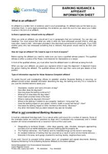 BARKING NUISANCE & AFFIDAVIT INFORMATION SHEET What is an affidavit? An affidavit is a written form of evidence used in court proceedings. An affidavit sets out the facts as you remember them. In some legal proceedings, 