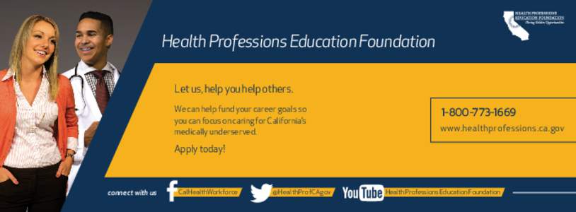 Health Professions Education Foundation Let us, help you help others. We can help fund your career goals so you can focus on caring for California’s medically underserved.