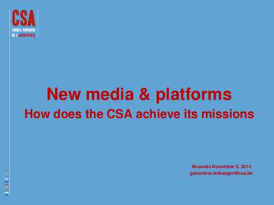 New media & platforms How does the CSA achieve its missions Brussels November 3, 2014 [removed]