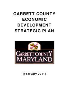 GARRETT COUNTY ECONOMIC DEVELOPMENT STRATEGIC PLAN  (February 2011)