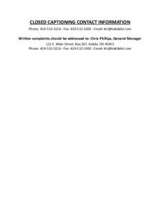 CLOSED CAPTIONING CONTACT INFORMATION Phone: [removed]Fax: [removed]Email: [removed] Written complaints should be addressed to: Chris Phillips, General Manager 121 E. Main Street, Box 267, Kalida, OH 