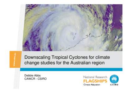 Downscaling Tropical Cyclones for climate change studies for the Australian region Debbie Abbs CAWCR - CSIRO  Introduction