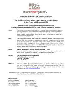 *** MEDIA ADVISORY / CALENDAR LISTING ***  The Children’s Trust Miami Heart Gallery Exhibit Moves to the Frost Art Museum at FIU Museum-Quality Photographs Taken by World-Renowned Photographers Feature New Portraits of