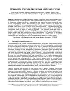 1  OPTIMIZATION OF HYBRID GEOTHERMAL HEAT PUMP SYSTEMS Scott Hackel, Graduate Research Assistant; Gregory Nellis, Professor; Sanford Klein, Professor; all from the University of Wisconsin Solar Energy Lab, Madison, WI, U