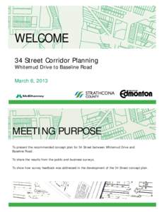 WELCOME 34 Street Corridor Planning Whitemud Drive to Baseline Road March 6, 2013  MEETING PURPOSE