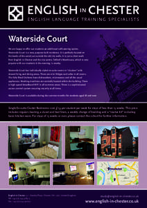 Waterside Court We are happy to offer our students an additional self-catering option. Waterside Court is a new, purpose-built residence. It is perfectly located on the banks of the canal just outside the old city walls.