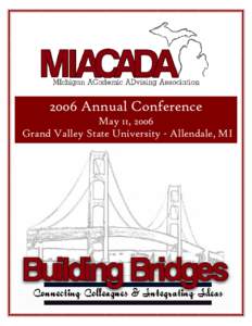 2006 Annual Conference May 11, 2006 Grand Valley State University - Allendale, MI Contents President’s Welcome[removed]