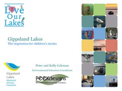 Gippsland Lakes The inspiration for children’s stories Peter and Kelly Coleman Environmental Education Consultants